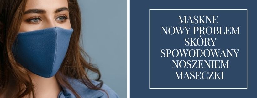MASKNE – NOWY PROBLEM SKÓRY SPOWODOWANY NOSZENIEM MASECZKI